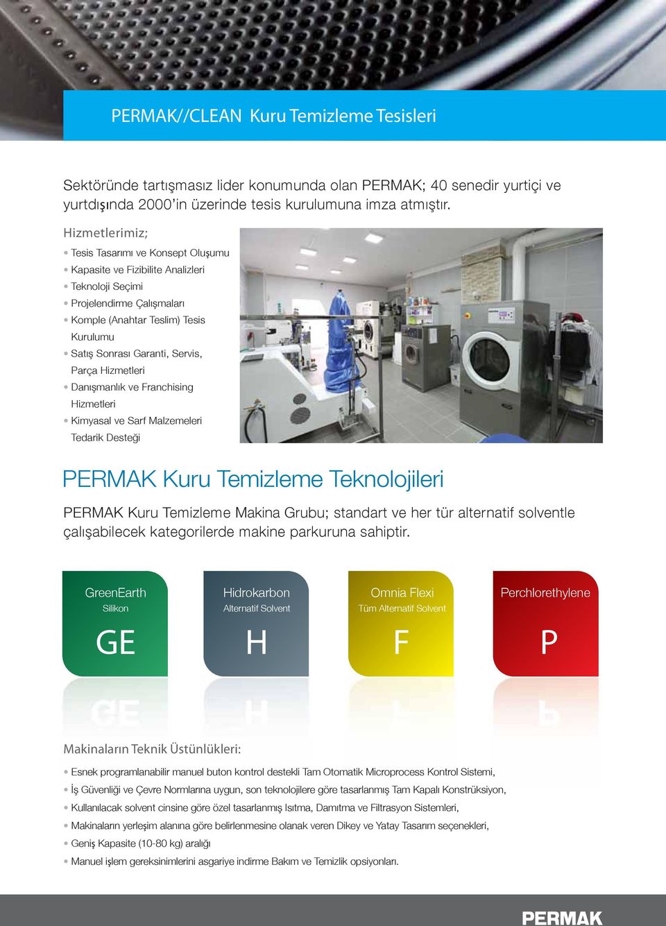 Parça Hizmetleri Danışmanlık ve Franchising Hizmetleri Kimyasal ve Sarf Malzemeleri Tedarik Desteği PERMAK Kuru Temizleme Teknolojileri PERMAK Kuru Temizleme Makina Grubu; standart ve her tür