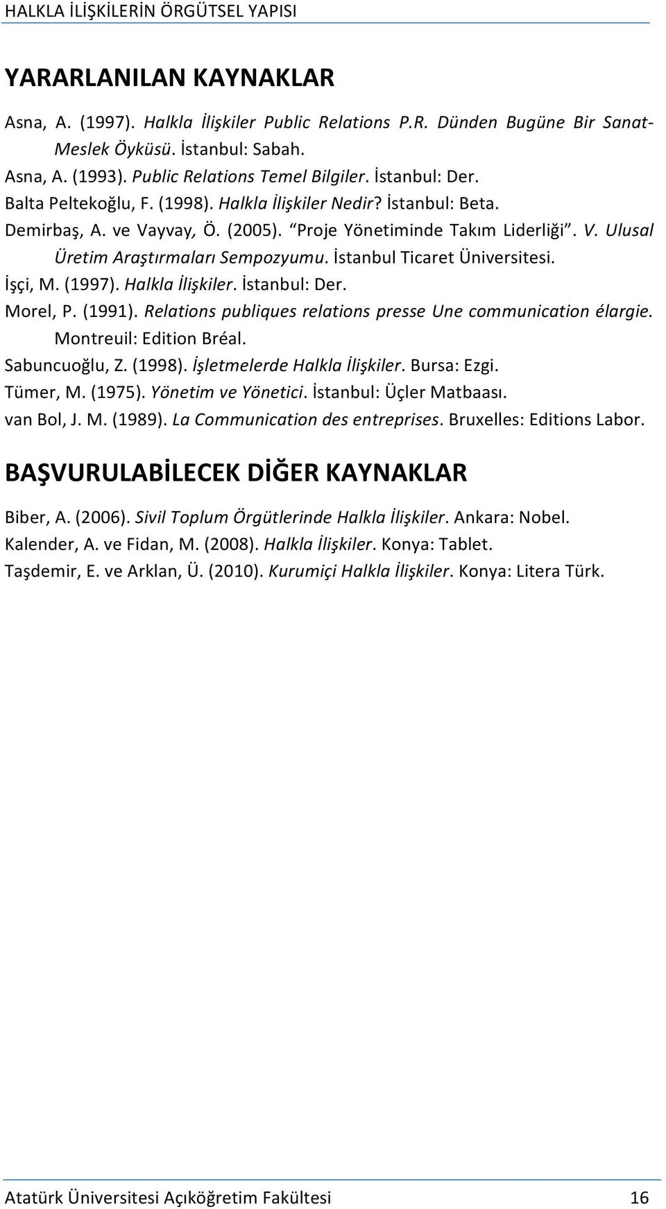 İstanbul Ticaret Üniversitesi. İşçi, M. (1997). Halkla İlişkiler. İstanbul: Der. Morel, P. (1991). Relations publiques relations presse Une communication élargie. Montreuil: Edition Bréal.