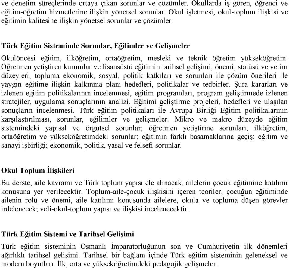 Türk Eğitim Sisteminde Sorunlar, Eğilimler ve Gelişmeler Okulöncesi eğitim, ilköğretim, ortaöğretim, mesleki ve teknik öğretim yükseköğretim.