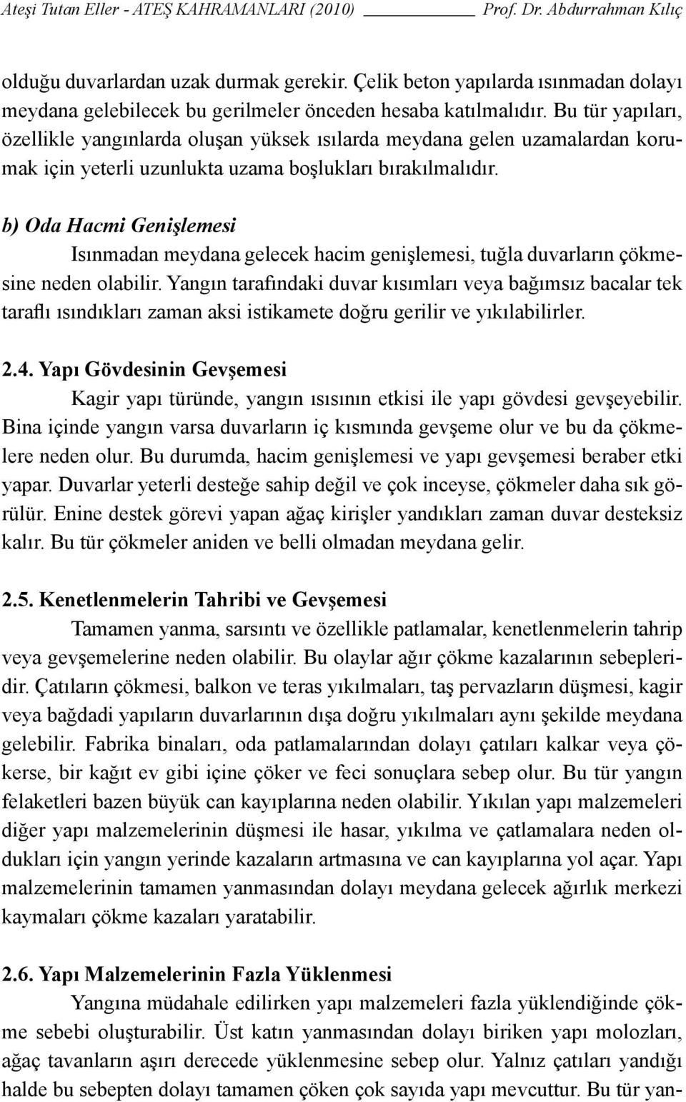 b) Oda Hacmi Genişlemesi Isınmadan meydana gelecek hacim genişlemesi, tuğla duvarların çökmesine neden olabilir.