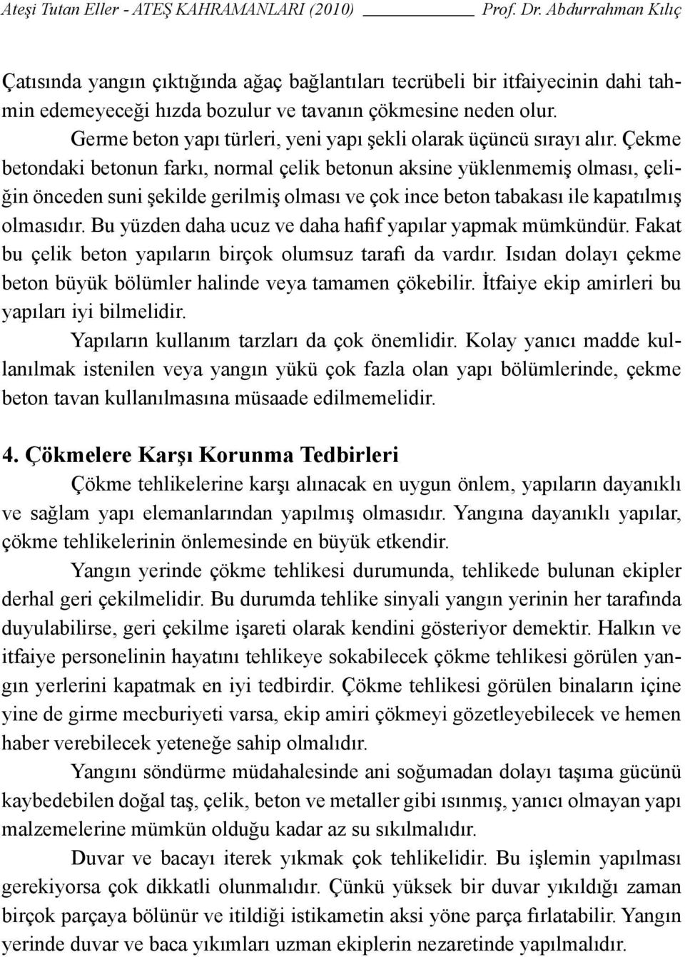 Çekme betondaki betonun farkı, normal çelik betonun aksine yüklenmemiş olması, çeliğin önceden suni şekilde gerilmiş olması ve çok ince beton tabakası ile kapatılmış olmasıdır.