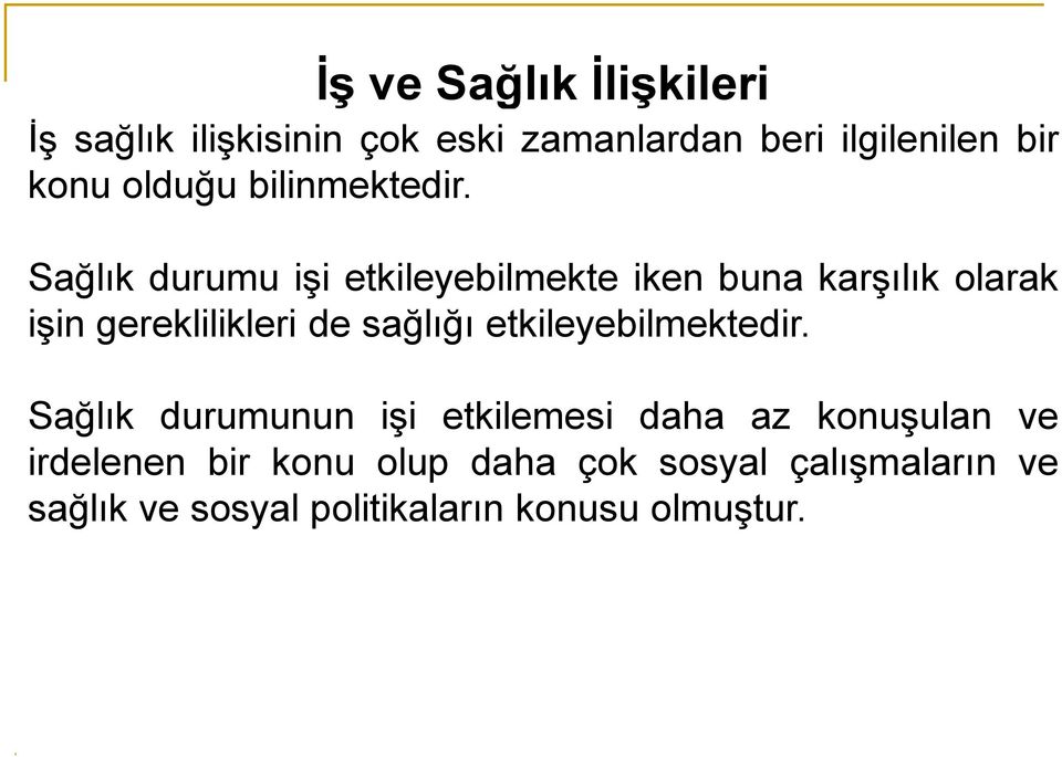 Sağlık durumu işi etkileyebilmekte iken buna karşılık olarak işin gereklilikleri de sağlığı