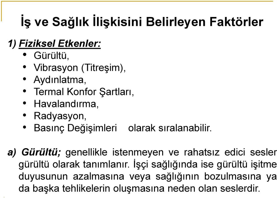 a) Gürültü; genellikle istenmeyen ve rahatsız edici sesler gürültü olarak tanımlanır.