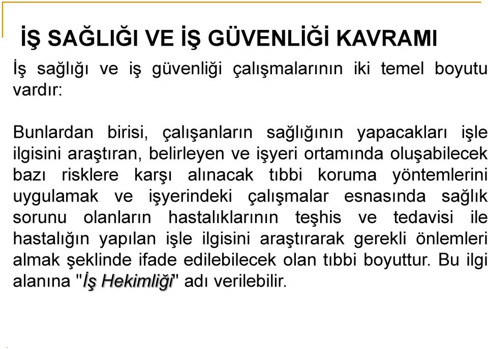 yöntemlerini uygulamak ve işyerindeki çalışmalar esnasında sağlık sorunu olanların hastalıklarının teşhis ve tedavisi ile hastalığın