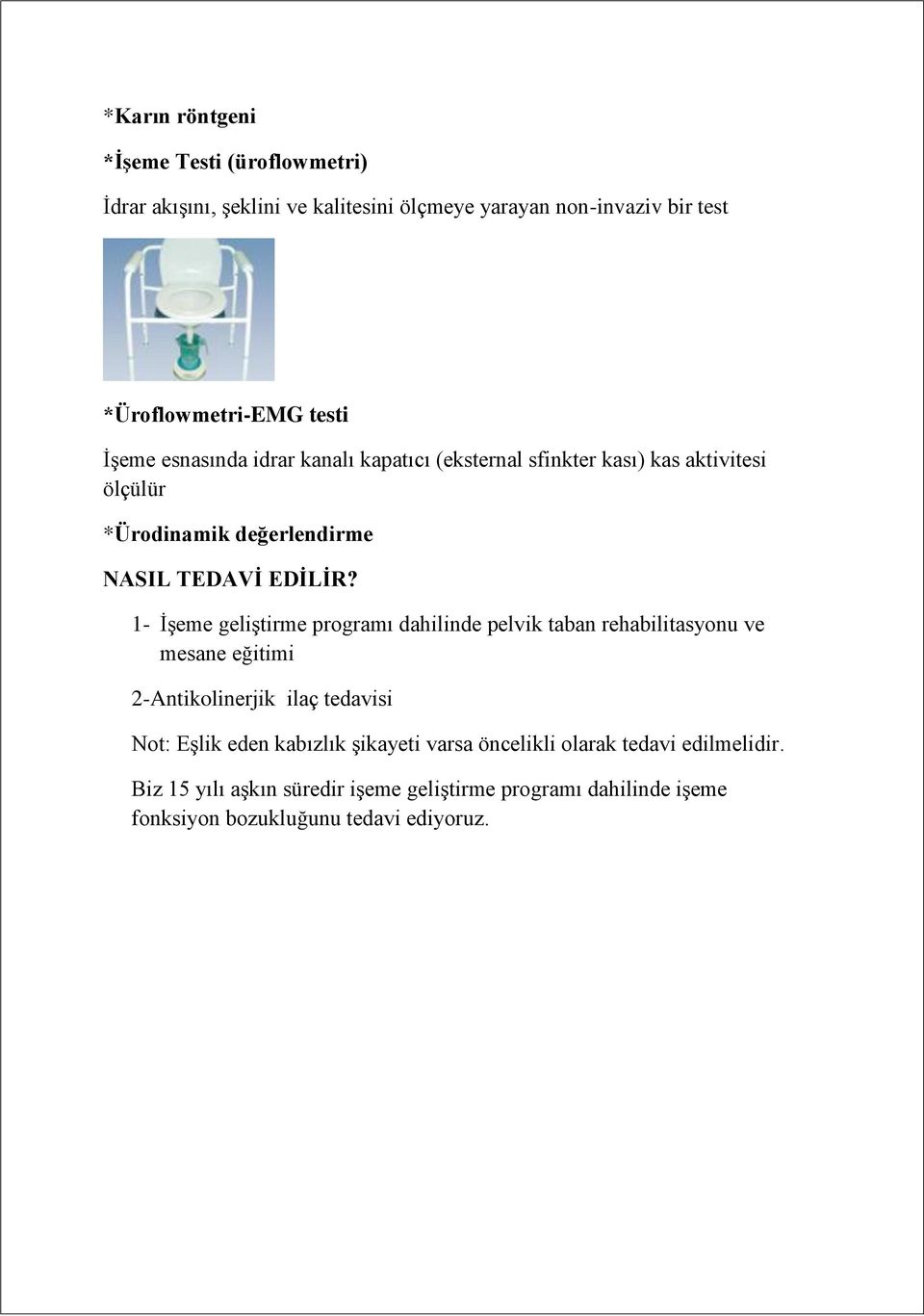 1- İşeme geliştirme programı dahilinde pelvik taban rehabilitasyonu ve mesane eğitimi 2-Antikolinerjik ilaç tedavisi Not: Eşlik eden kabızlık