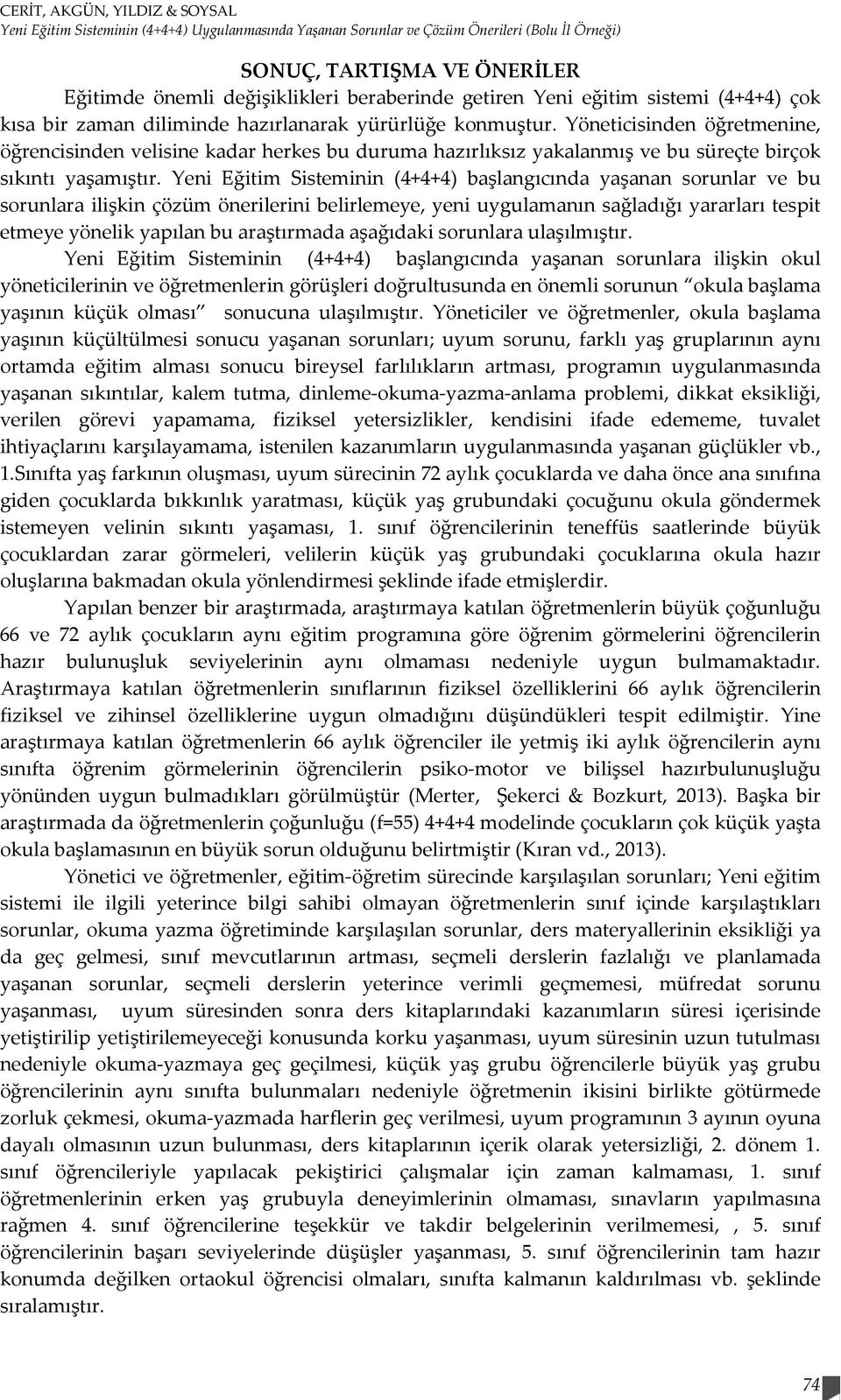 Yöneticisinden öğretmenine, öğrencisinden velisine kadar herkes bu duruma hazırlıksız yakalanmış ve bu süreçte birçok sıkıntı yaşamıştır.