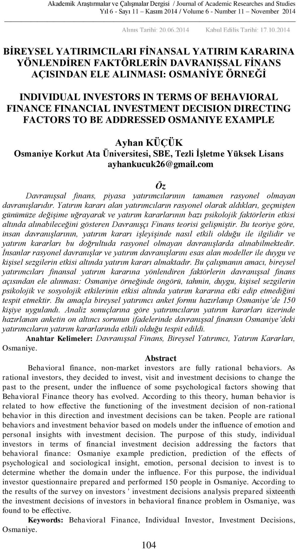 INVESTMENT DECISION DIRECTING FACTORS TO BE ADDRESSED OSMANIYE EXAMPLE Ayhan KÜÇÜK Osmaniye Korkut Ata Üniversitesi, SBE, Tezli İşletme Yüksek Lisans ayhankucuk26@gmail.