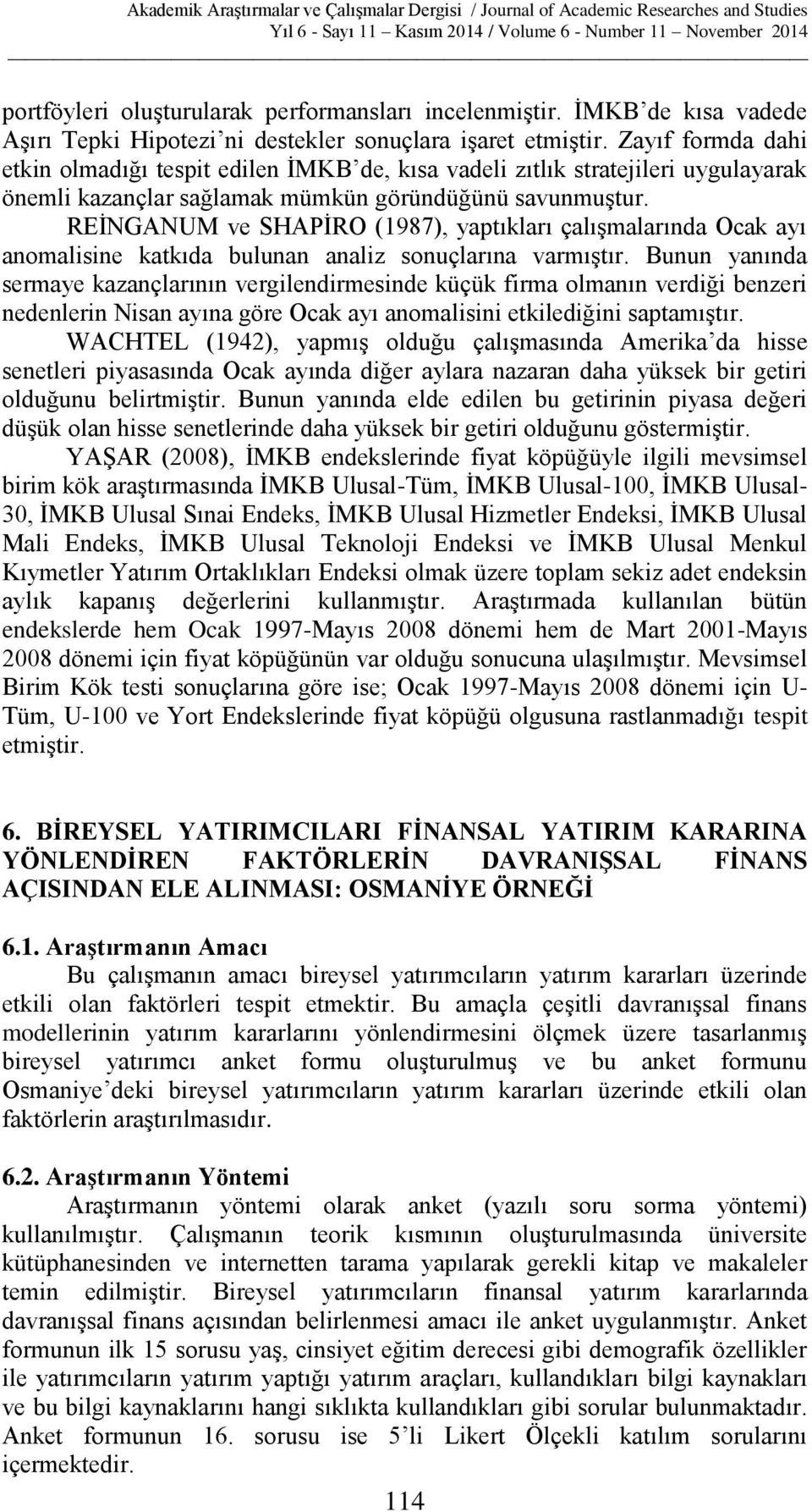 REİNGANUM ve SHAPİRO (1987), yaptıkları çalışmalarında Ocak ayı anomalisine katkıda bulunan analiz sonuçlarına varmıştır.