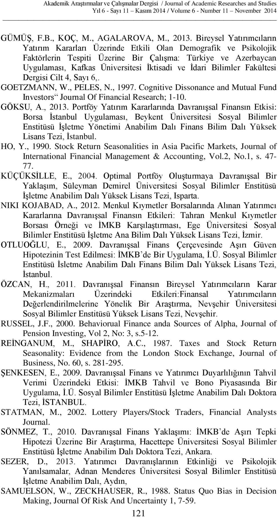 İdari Bilimler Fakültesi Dergisi Cilt 4, Sayı 6,. GOETZMANN, W., PELES, N., 1997. Cognitive Dissonance and Mutual Fund Investors Journal Of Financial Research; 1-10. GÖKSU, A., 2013.