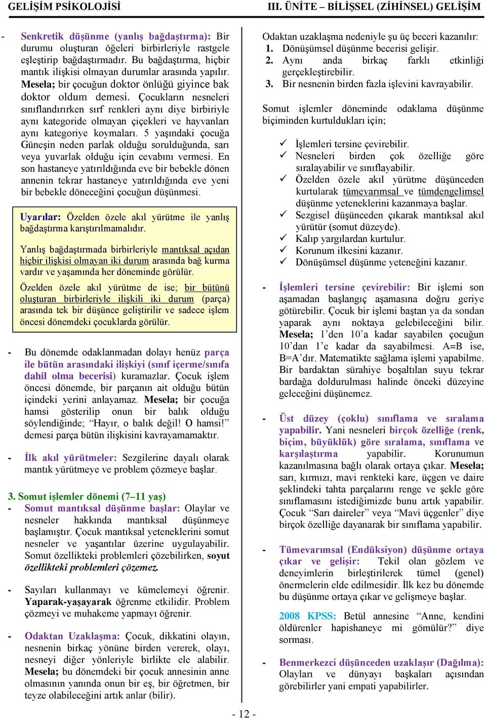 Çocukların nesneleri sınıflandırırken sırf renkleri aynı diye birbiriyle aynı kategoride olmayan çiçekleri ve hayvanları aynı kategoriye koymaları.