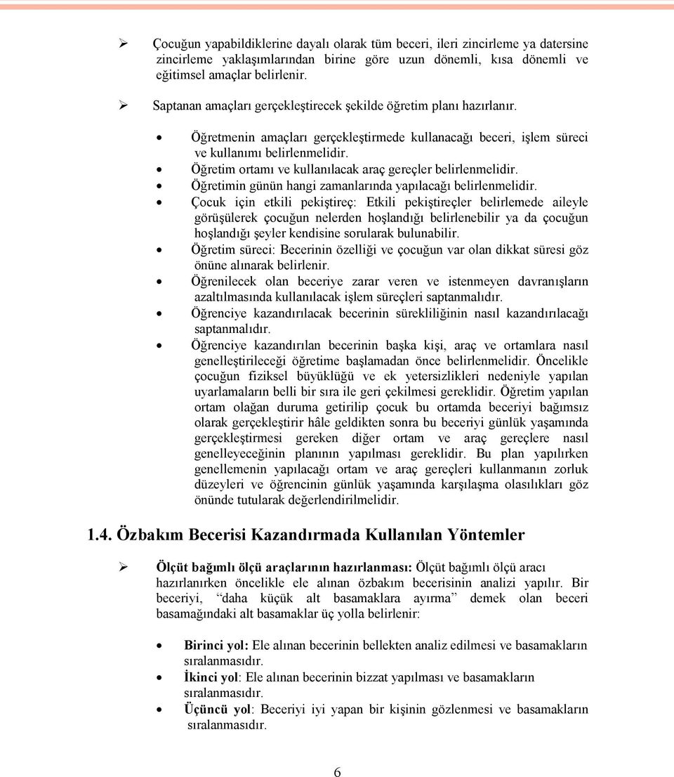 Öğretim ortamı ve kullanılacak araç gereçler belirlenmelidir. Öğretimin günün hangi zamanlarında yapılacağı belirlenmelidir.