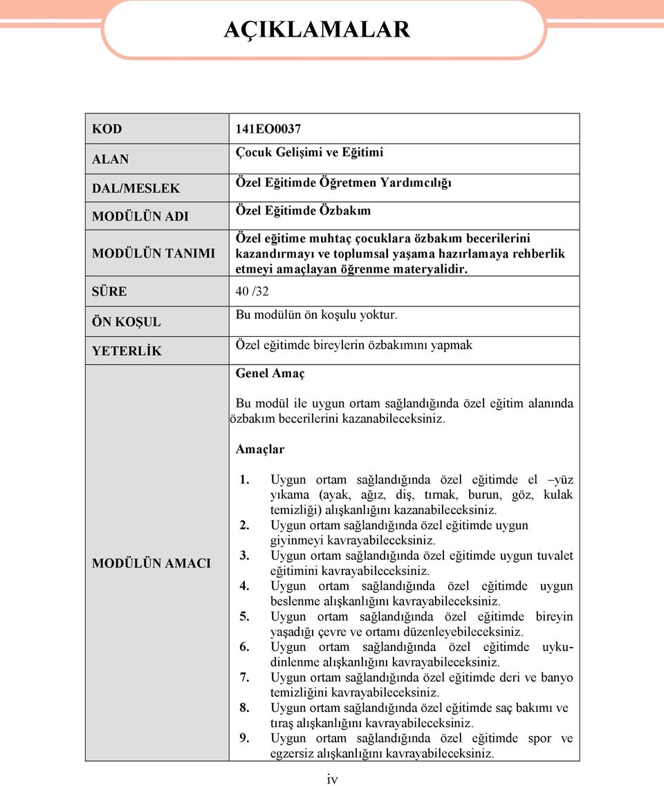 Özel eğitimde bireylerin özbakımını yapmak Genel Amaç Bu modül ile uygun ortam sağlandığında özel eğitim alanında özbakım becerilerini kazanabileceksiniz. Amaçlar MODÜLÜN AMACI 1.