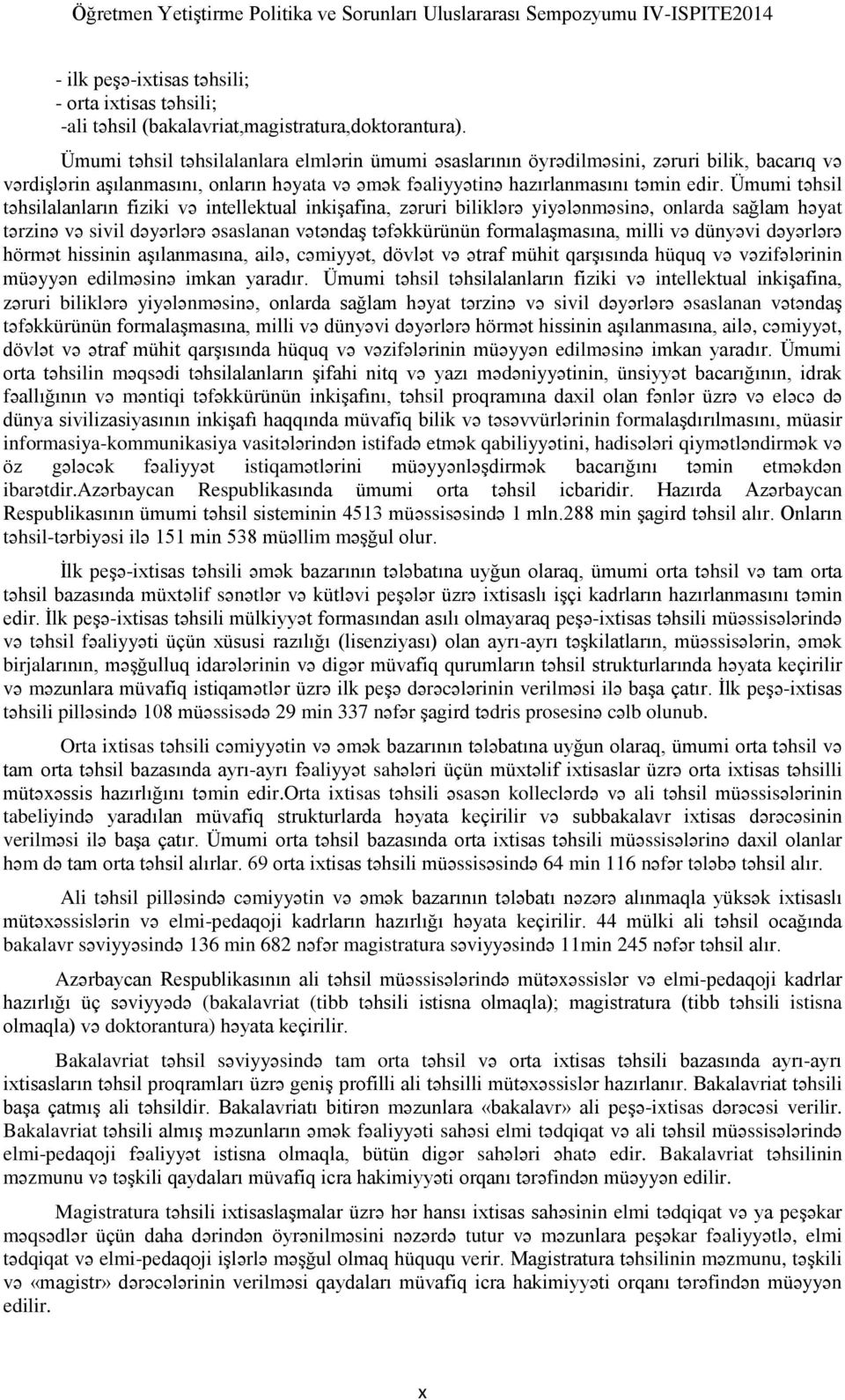 Ümumi təhsil təhsilalanların fiziki və intellektual inkişafina, zəruri biliklərə yiyələnməsinə, onlarda sağlam həyat tərzinə və sivil dəyərlərə əsaslanan vətəndaş təfəkkürünün formalaşmasına, milli