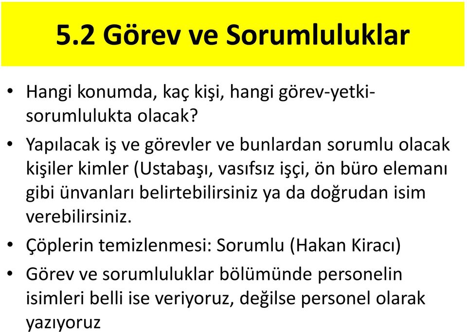 elemanı gibi ünvanları belirtebilirsiniz ya da doğrudan isim verebilirsiniz.