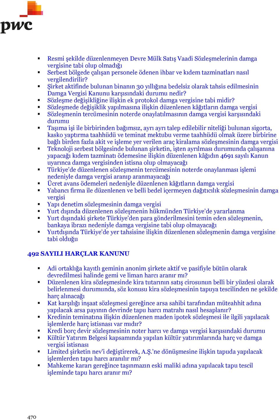 Sözleşmede değişiklik yapılmasına ilişkin düzenlenen kâğıtların damga vergisi Sözleşmenin tercümesinin noterde onaylatılmasının damga vergisi karşısındaki durumu Taşıma işi ile birbirinden bağımsız,