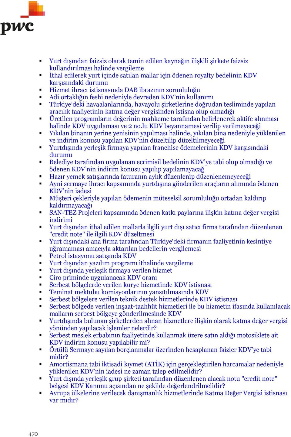 aracılık faaliyetinin katma değer vergisinden istisna olup olmadığı Üretilen programların değerinin mahkeme tarafından belirlenerek aktife alınması halinde KDV uygulaması ve 2 no.