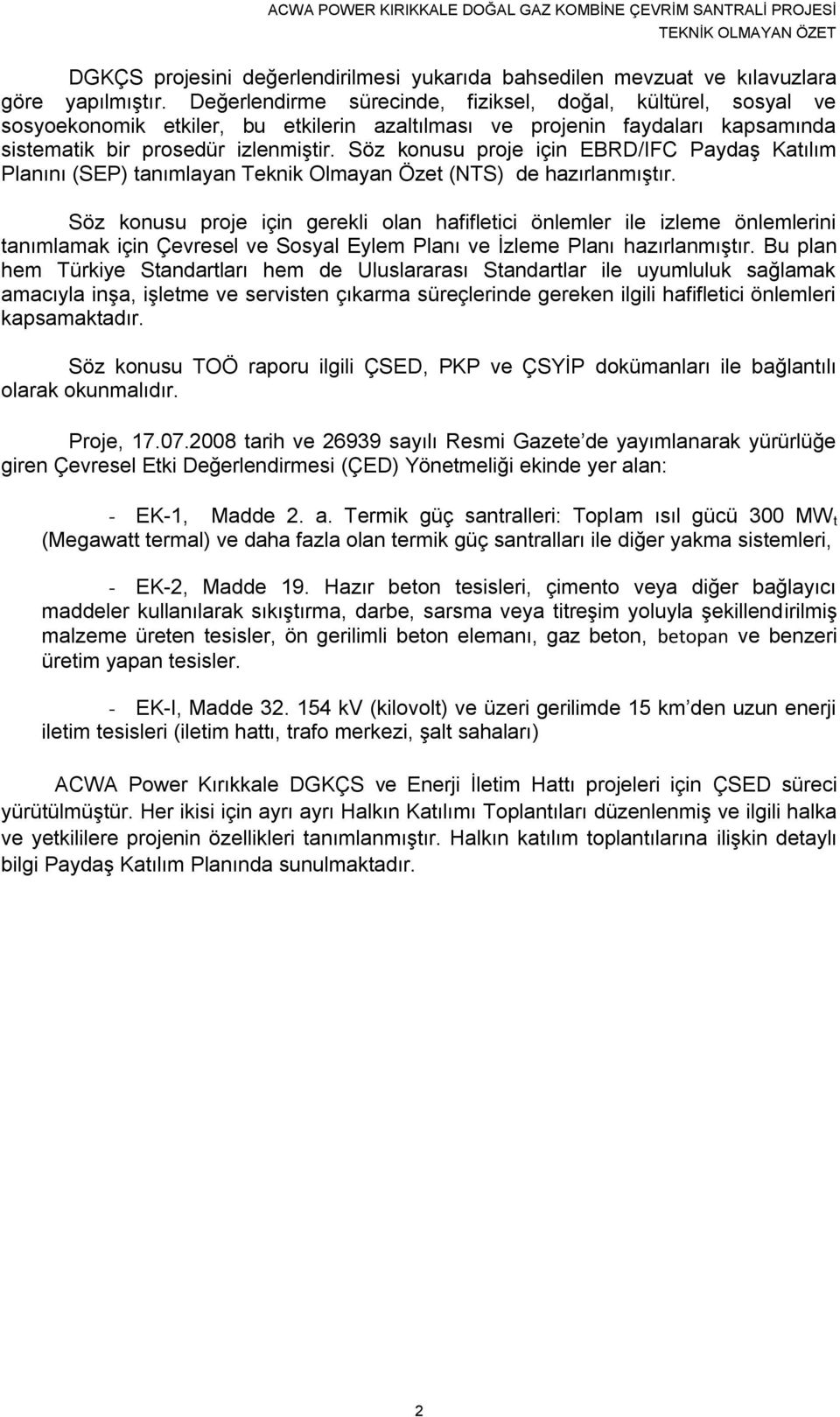 Söz konusu proje için EBRD/IFC Paydaş Katılım Planını (SEP) tanımlayan Teknik Olmayan Özet (NTS) de hazırlanmıştır.