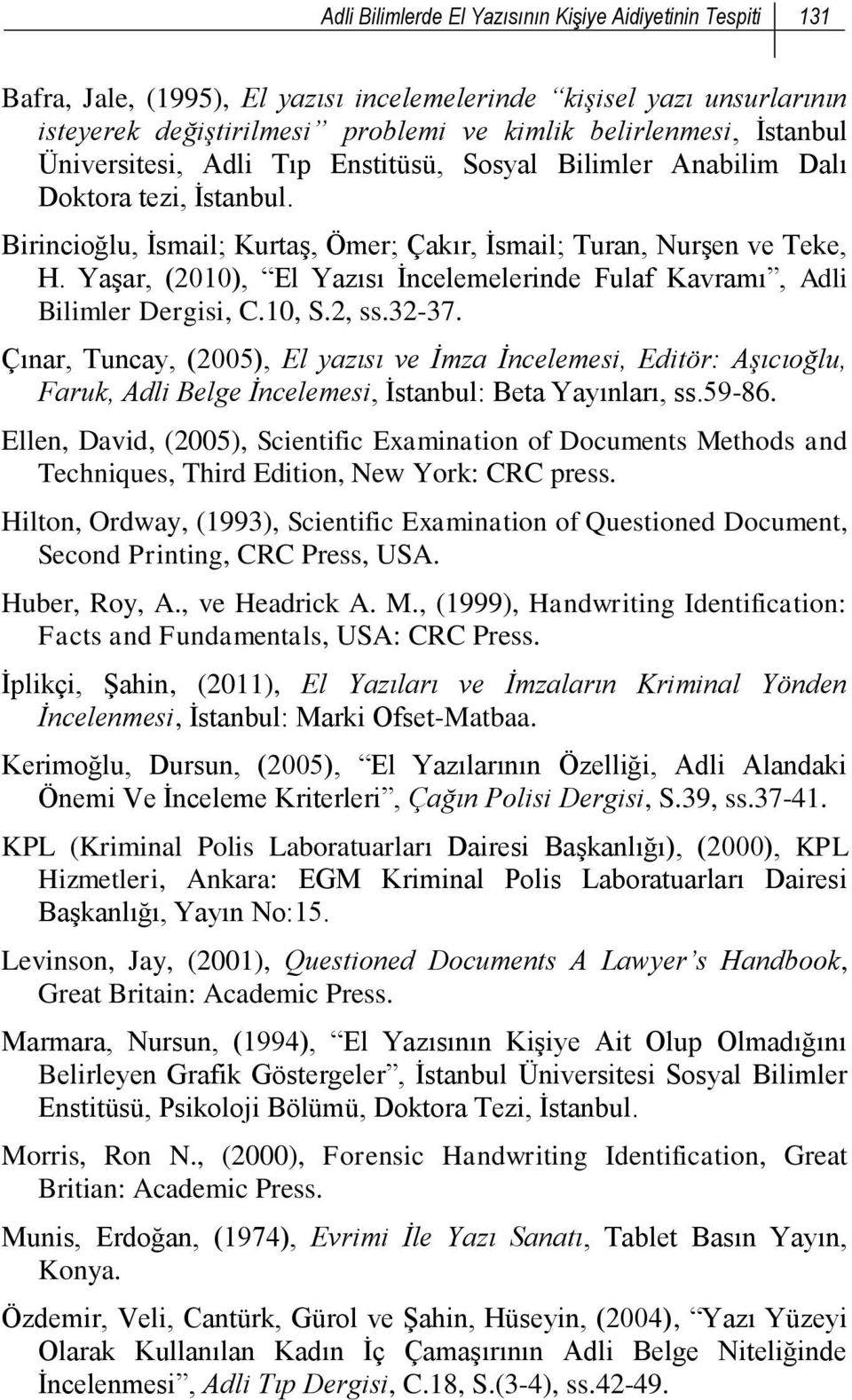 Yaşar, (2010), El Yazısı İncelemelerinde Fulaf Kavramı, Adli Bilimler Dergisi, C.10, S.2, ss.32-37.