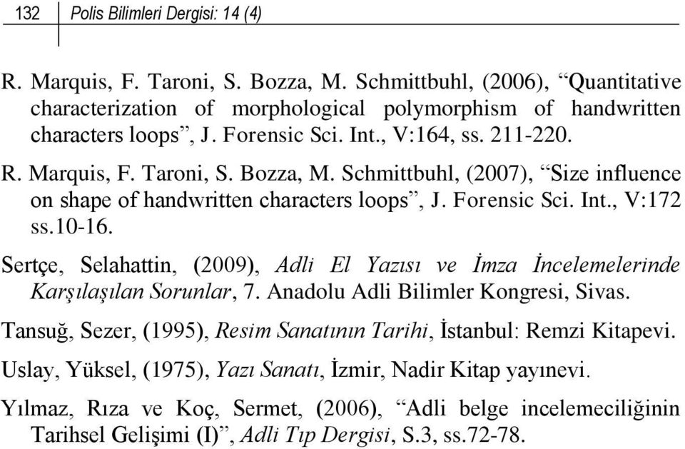 Sertçe, Selahattin, (2009), Adli El Yazısı ve İmza İncelemelerinde Karşılaşılan Sorunlar, 7. Anadolu Adli Bilimler Kongresi, Sivas.