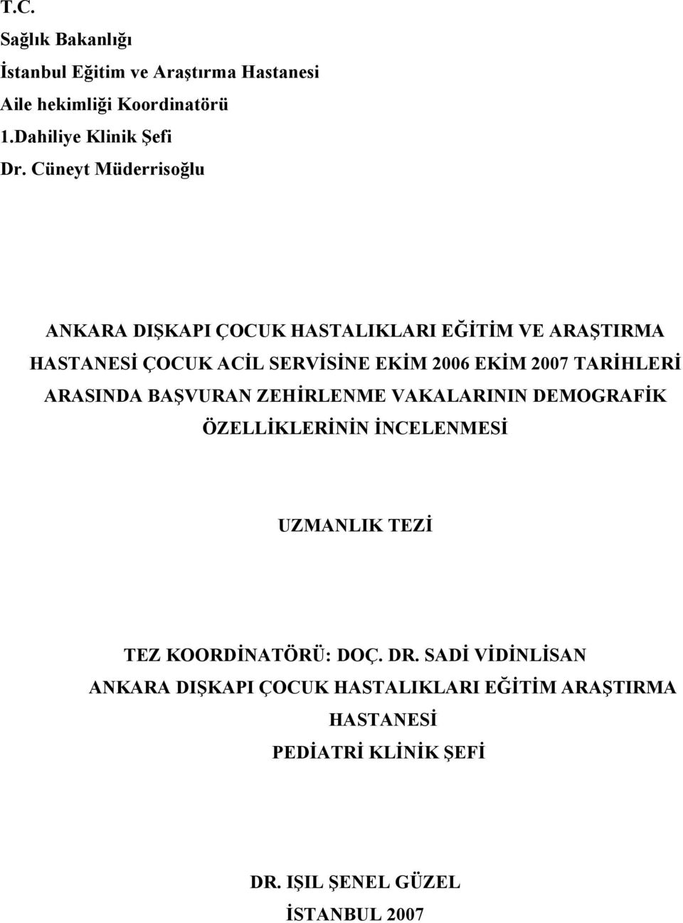 TARİHLERİ ARASINDA BAŞVURAN ZEHİRLENME VAKALARININ DEMOGRAFİK ÖZELLİKLERİNİN İNCELENMESİ UZMANLIK TEZİ TEZ KOORDİNATÖRÜ: DOÇ.