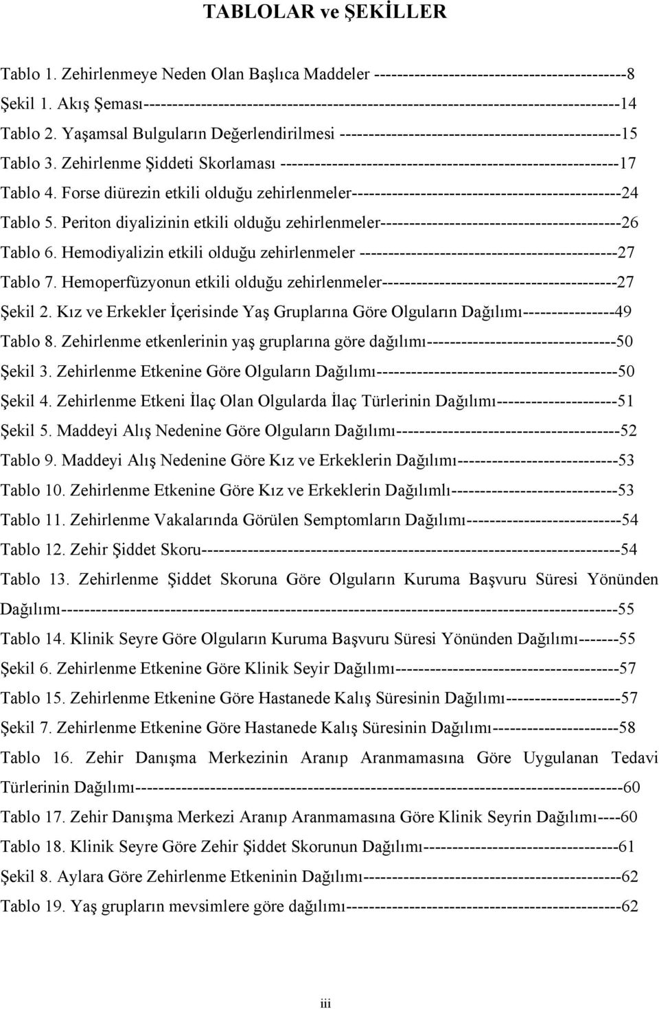 Yaşamsal Bulguların Değerlendirilmesi -------------------------------------------------15 Tablo 3. Zehirlenme Şiddeti Skorlaması -----------------------------------------------------------17 Tablo 4.