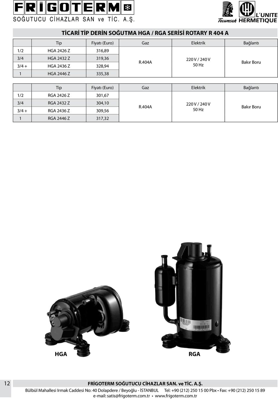 404A 220 V / 240 V 50 Hz Bakır Boru 1/2 RGA 2426 Z 301,67 3/4 RGA 2432 Z 304,10