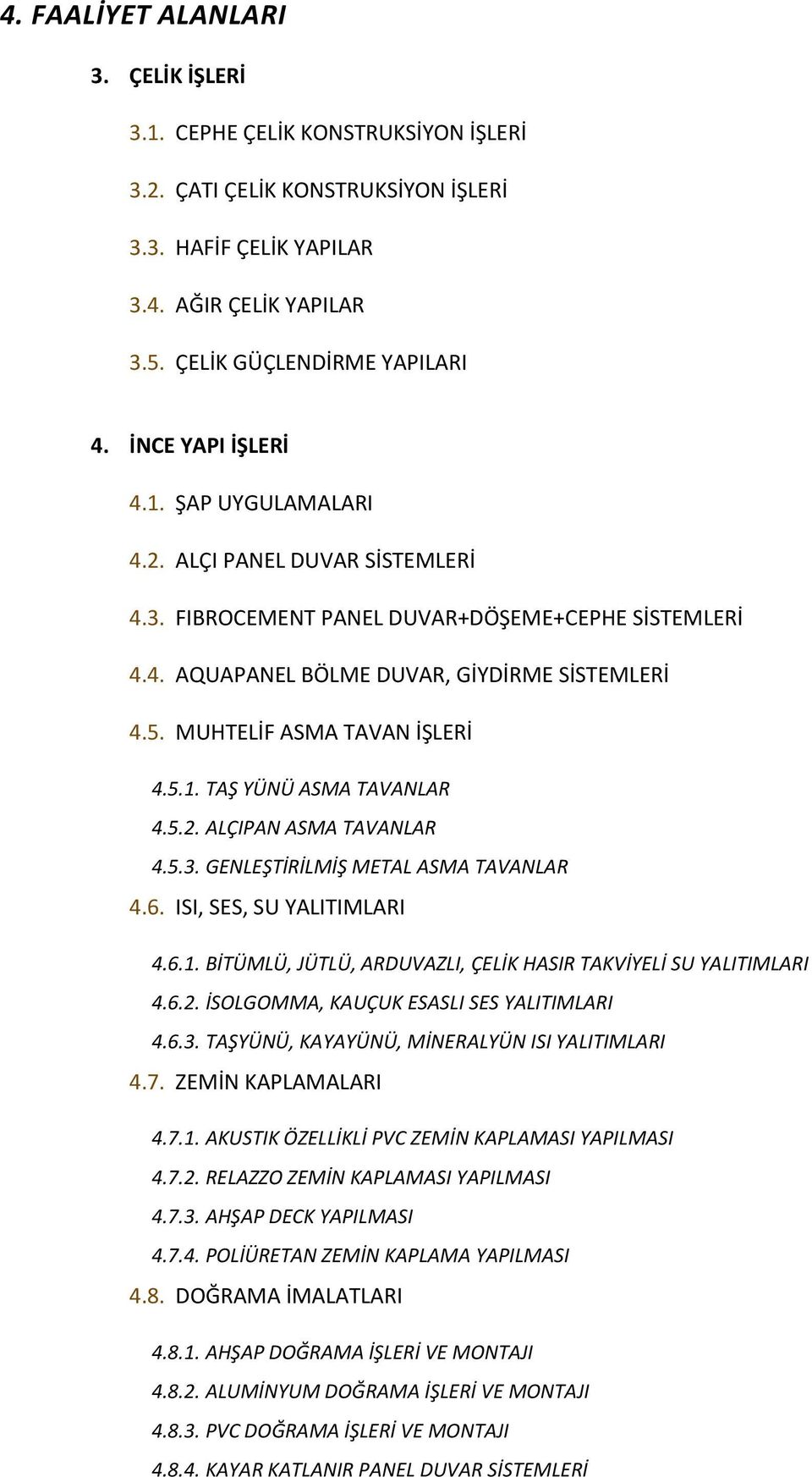 MUHTELİF ASMA TAVAN İŞLERİ 4.5.1. TAŞ YÜNÜ ASMA TAVANLAR 4.5.2. ALÇIPAN ASMA TAVANLAR 4.5.3. GENLEŞTİRİLMİŞ METAL ASMA TAVANLAR 4.6. ISI, SES, SU YALITIMLARI 4.6.1. BİTÜMLÜ, JÜTLÜ, ARDUVAZLI, ÇELİK HASIR TAKVİYELİ SU YALITIMLARI 4.