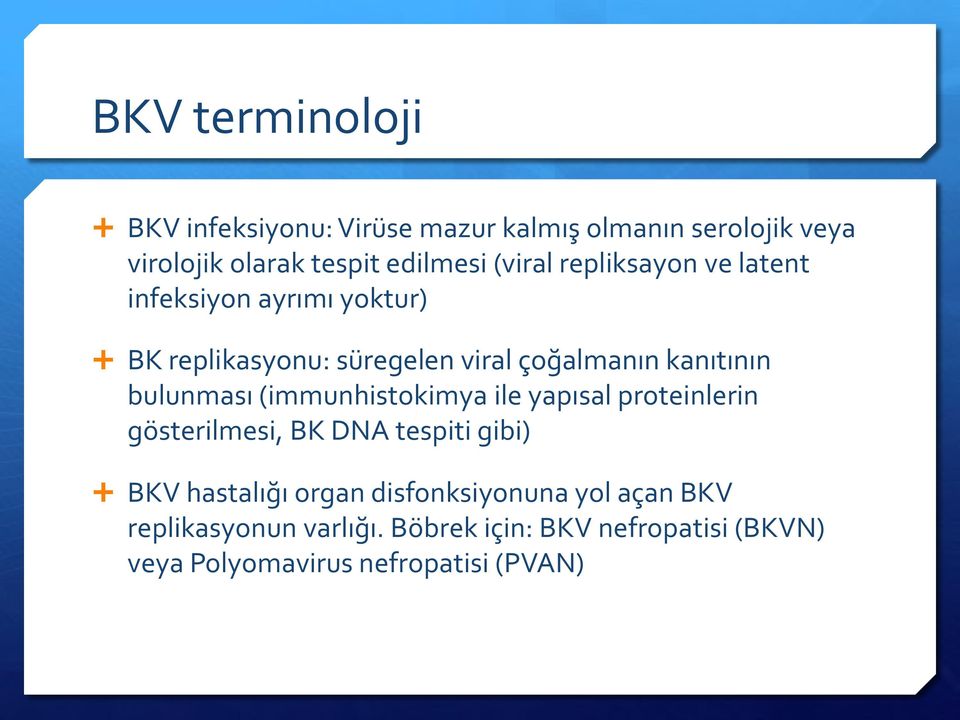 bulunması (immunhistokimya ile yapısal proteinlerin gösterilmesi, BK DNA tespiti gibi) BKV hastalığı organ