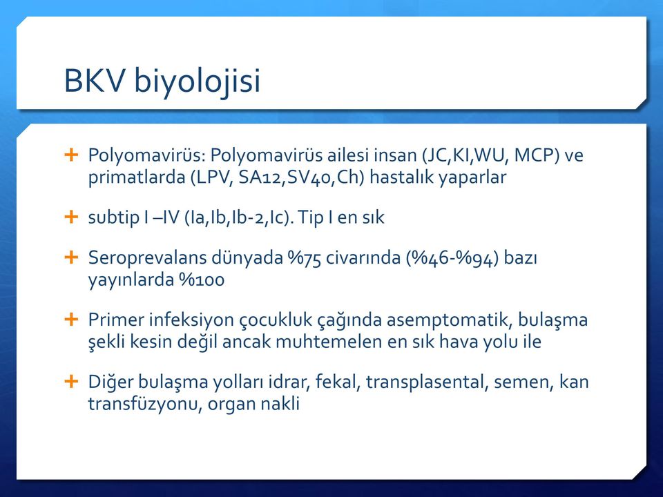 Tip I en sık Seroprevalans dünyada %75 civarında (%46-%94) bazı yayınlarda %100 Primer infeksiyon çocukluk