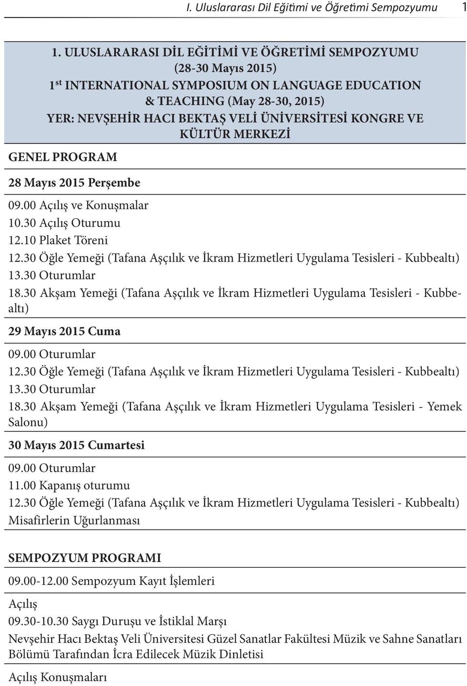 VE KÜLTÜR MERKEZİ GENEL PROGRAM 28 Mayıs 2015 Perşembe 09.00 Açılış ve Konuşmalar 10.30 Açılış Oturumu 12.10 Plaket Töreni 12.