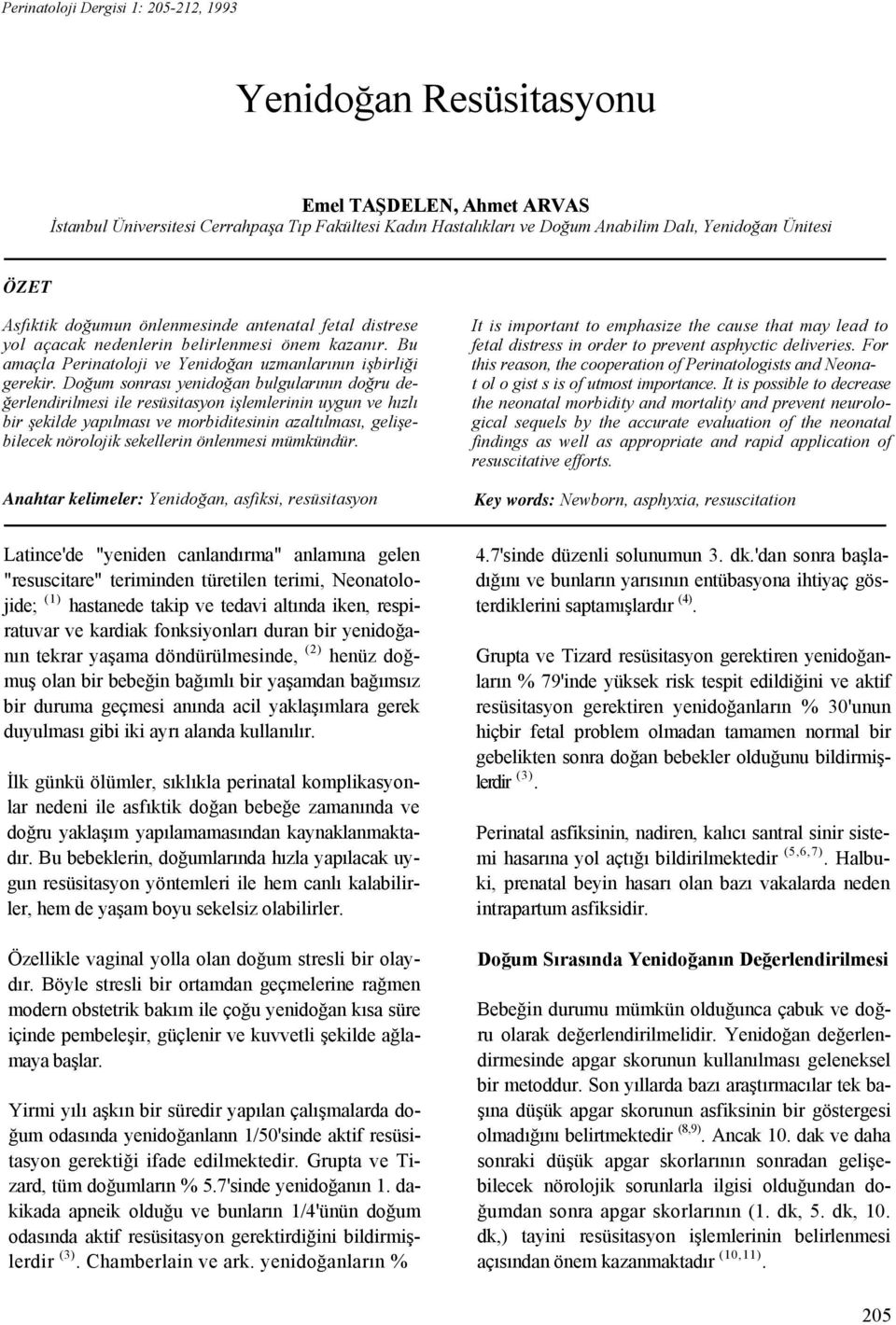 Doğum sonrası yenidoğan bulgularının doğru değerlendirilmesi ile resüsitasyon işlemlerinin uygun ve hızlı bir şekilde yapılması ve morbiditesinin azaltılması, gelişebilecek nörolojik sekellerin