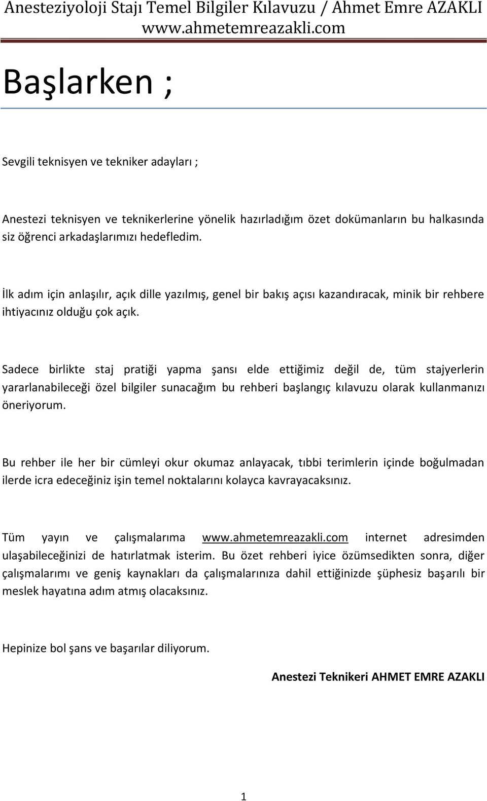 Sadece birlikte staj pratiği yapma şansı elde ettiğimiz değil de, tüm stajyerlerin yararlanabileceği özel bilgiler sunacağım bu rehberi başlangıç kılavuzu olarak kullanmanızı öneriyorum.