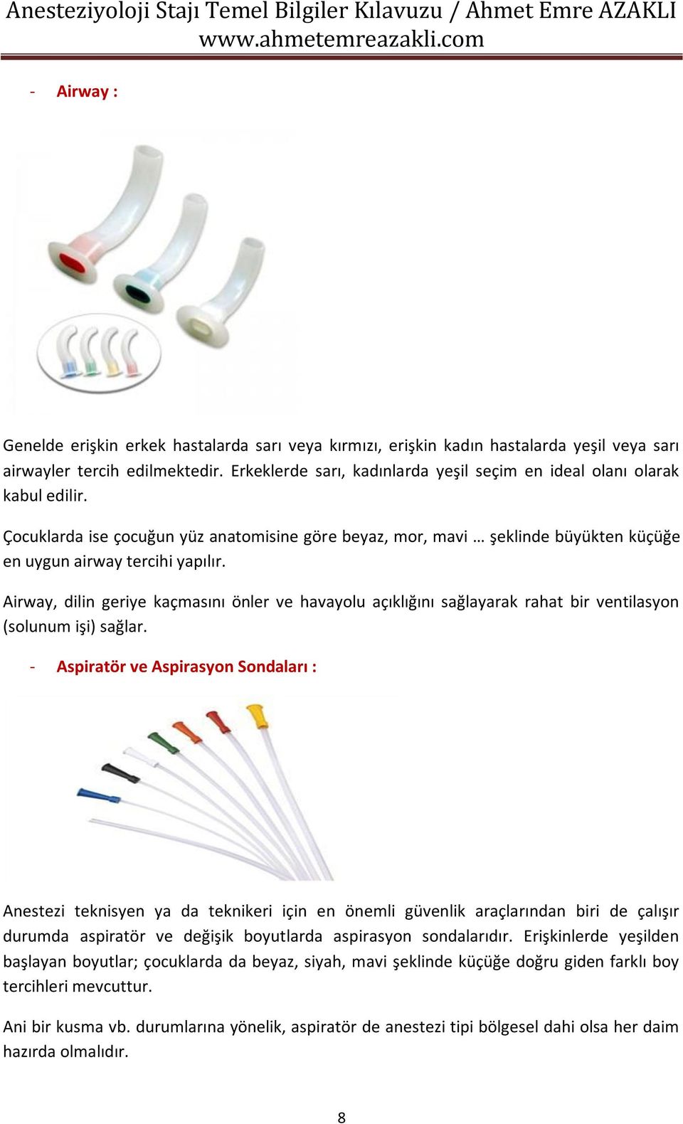 Airway, dilin geriye kaçmasını önler ve havayolu açıklığını sağlayarak rahat bir ventilasyon (solunum işi) sağlar.