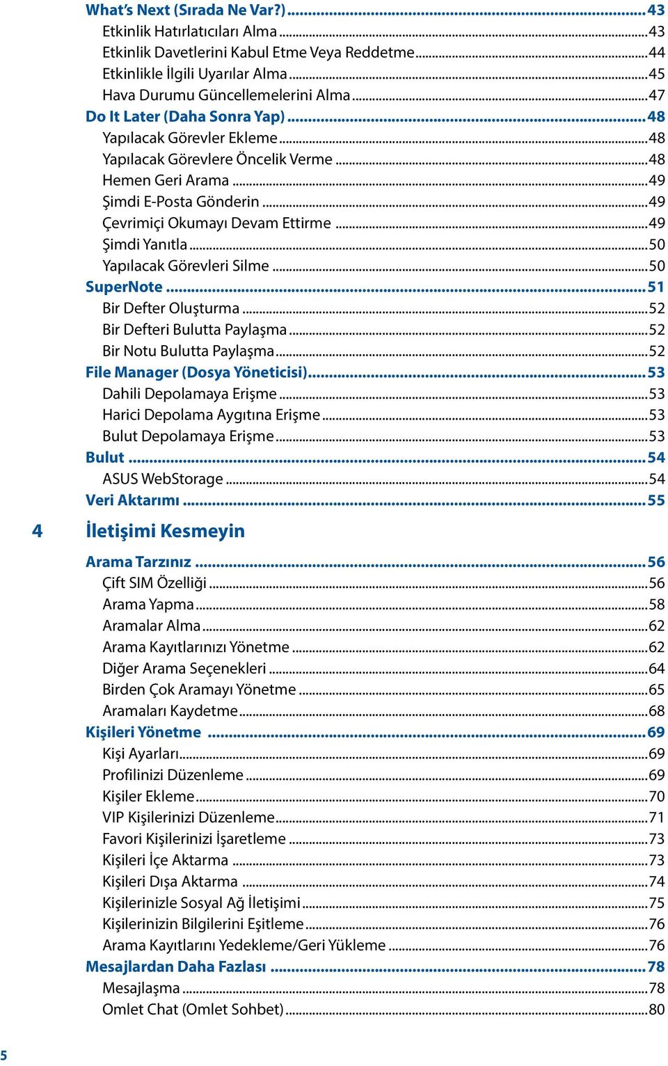 ..49 Şimdi Yanıtla...50 Yapılacak Görevleri Silme...50 SuperNote...51 Bir Defter Oluşturma...52 Bir Defteri Bulutta Paylaşma...52 Bir Notu Bulutta Paylaşma...52 File Manager (Dosya Yöneticisi).