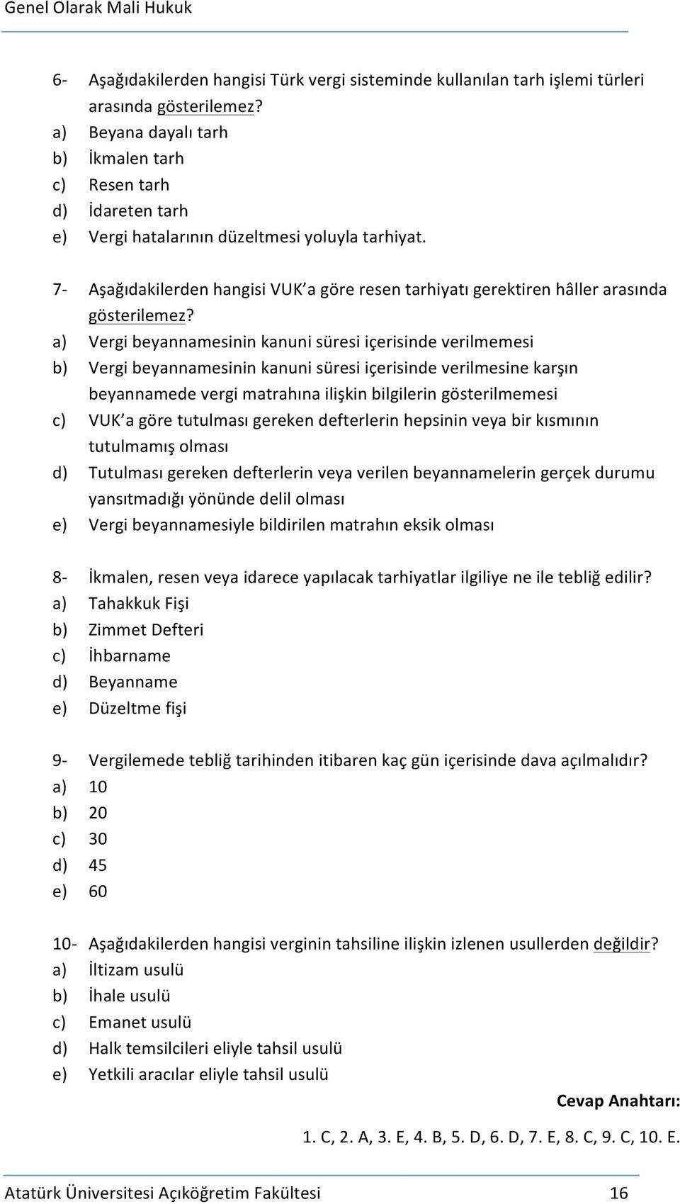 7- Aşağıdakilerden hangisi VUK a göre resen tarhiyatı gerektiren hâller arasında gösterilemez?