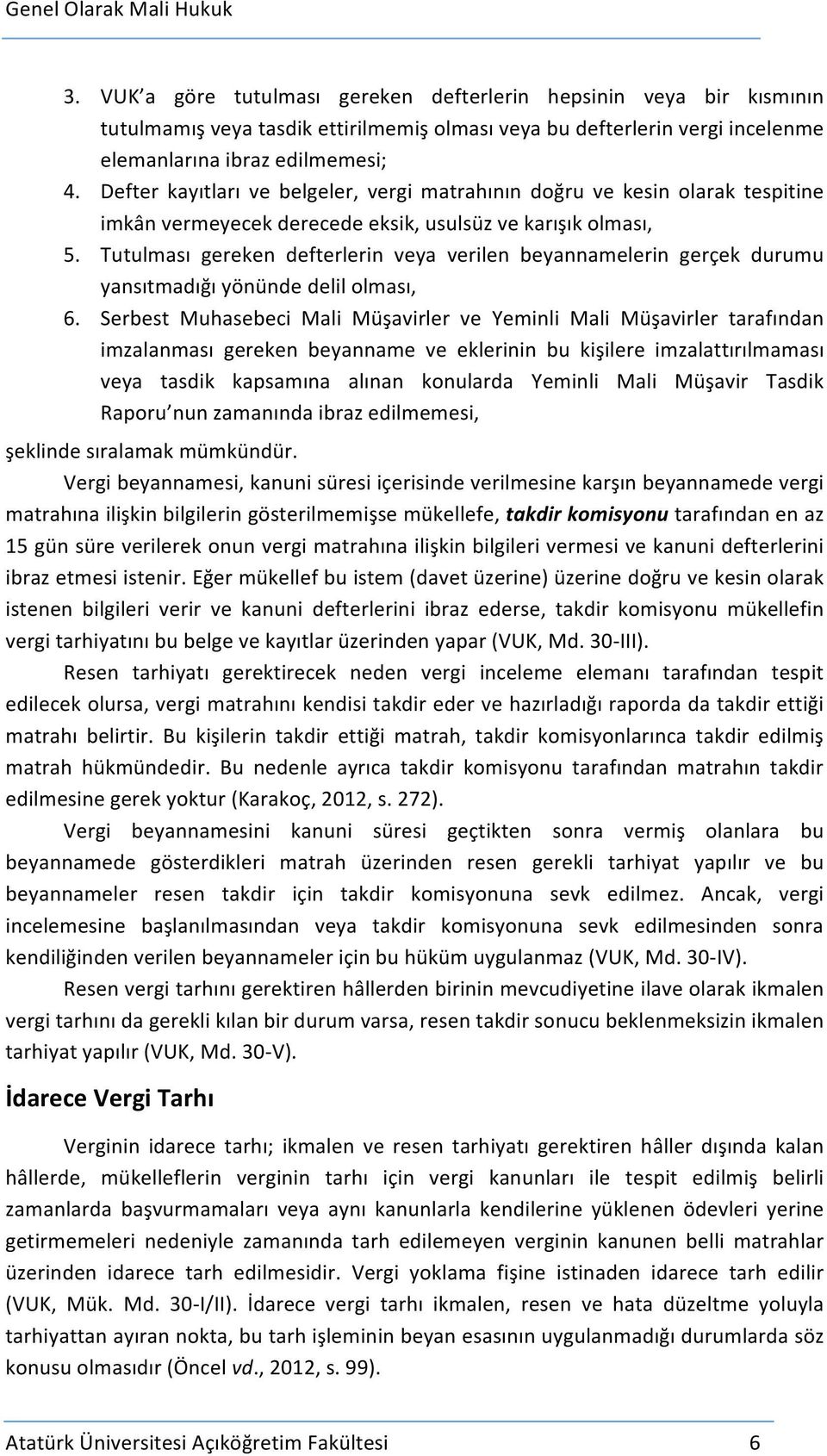 Tutulması gereken defterlerin veya verilen beyannamelerin gerçek durumu yansıtmadığı yönünde delil olması, 6.