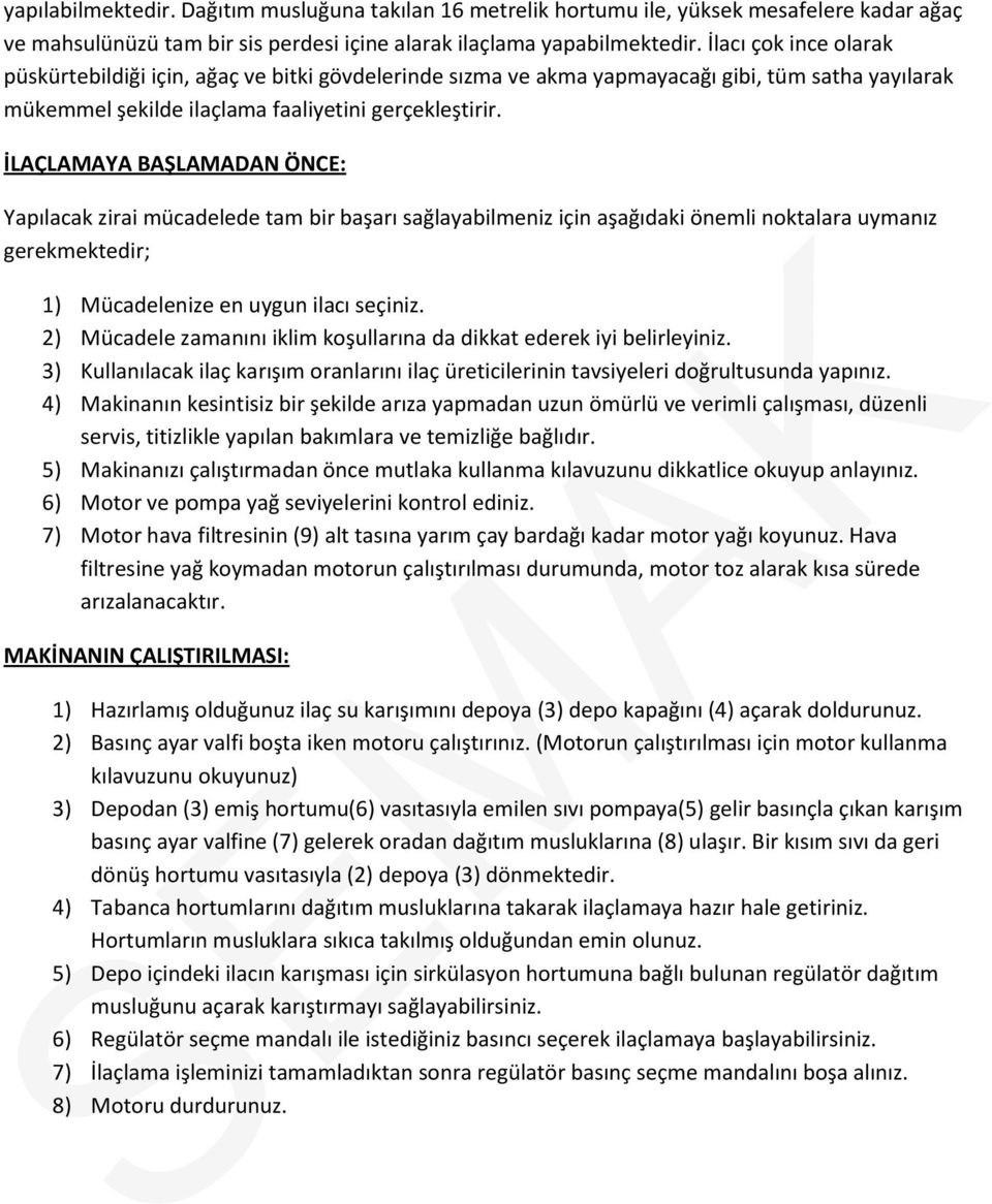 İLAÇLAMAYA BAŞLAMADAN ÖNCE: Yapılacak zirai mücadelede tam bir başarı sağlayabilmeniz için aşağıdaki önemli noktalara uymanız gerekmektedir; 1) Mücadelenize en uygun ilacı seçiniz.