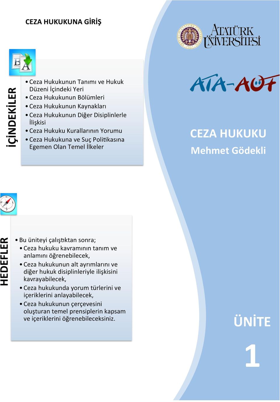 çalışhktan sonra; Ceza hukuku kavramının tanım ve anlamını öğrenebilecek, Ceza hukukunun alt ayrımlarını ve diğer hukuk disiplinleriyle ilişkisini