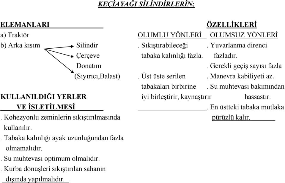 tabakaları birbirine. Su muhtevası bakımından KULLANILDIĞI YERLER iyi birleştirir, kaynaştırır hassastır. VE İŞLETİLMESİ. En üstteki tabaka mutlaka.