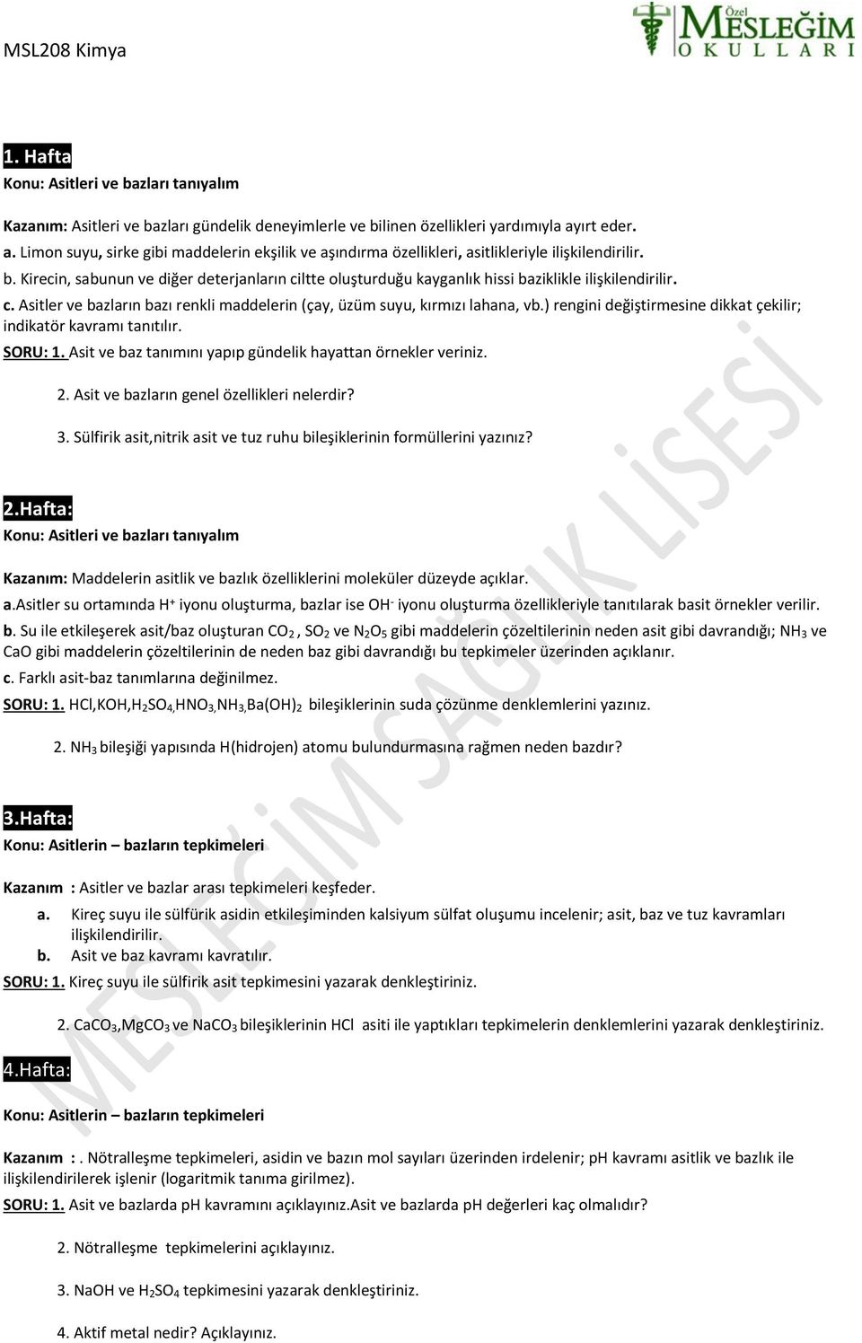 Kirecin, sabunun ve diğer deterjanların ciltte oluşturduğu kayganlık hissi baziklikle ilişkilendirilir. c. Asitler ve bazların bazı renkli maddelerin (çay, üzüm suyu, kırmızı lahana, vb.