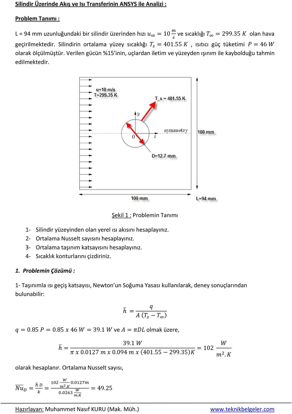 Şekil 1 : Problemin Tanımı 1- Silindir yüzeyinden olan yerel ısı akısını hesaplayınız. 2- Ortalama Nusselt sayısını hesaplayınız. 3- Ortalama taşınım katsayısını hesaplayınız.