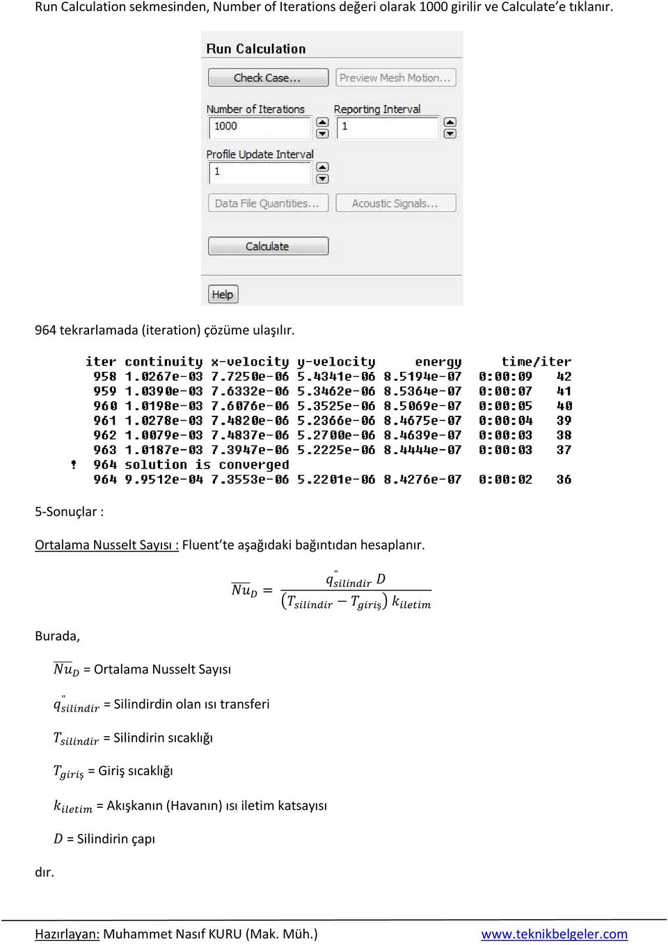 5-Sonuçlar : Ortalama Nusselt Sayısı : Fluent te aşağıdaki bağıntıdan hesaplanır. Burada, dır.