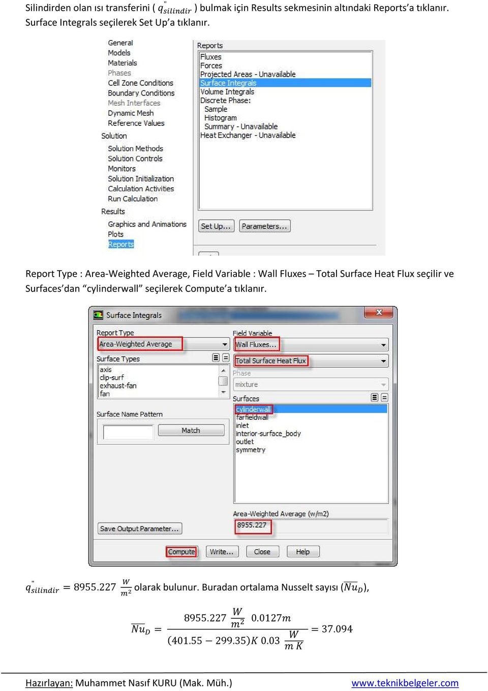 Report Type : Area-Weighted Average, Field Variable : Wall Fluxes Total Surface Heat Flux seçilir ve Surfaces