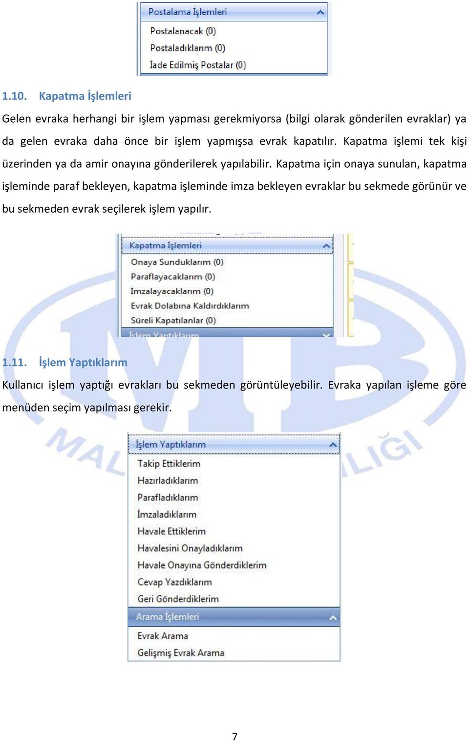 Kapatma için onaya sunulan, kapatma işleminde paraf bekleyen, kapatma işleminde imza bekleyen evraklar bu sekmede görünür ve bu sekmeden evrak