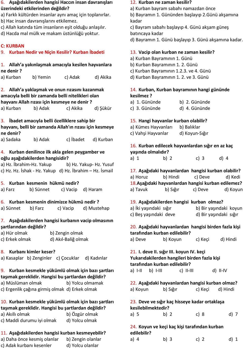 Allah a yakınlaşmak amacıyla kesilen hayvanlara ne denir? a) Kurban b) Yemin c) Adak d) Akika 2.