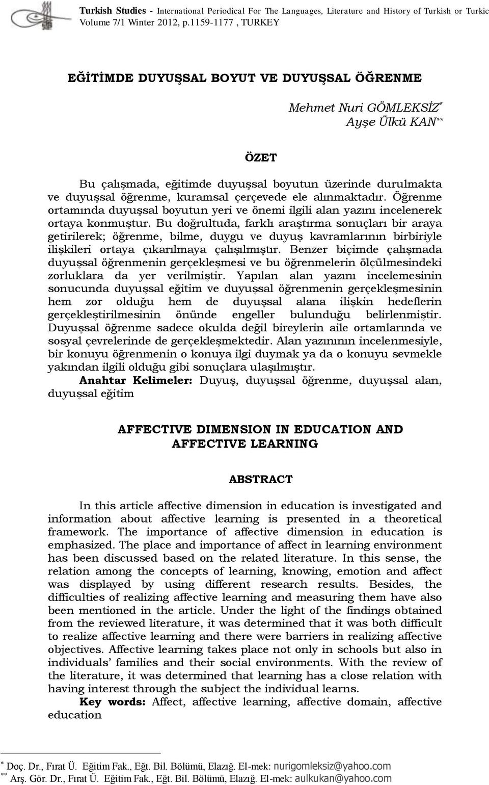 çerçevede ele alınmaktadır. Öğrenme ortamında duyuşsal boyutun yeri ve önemi ilgili alan yazını incelenerek ortaya konmuştur.