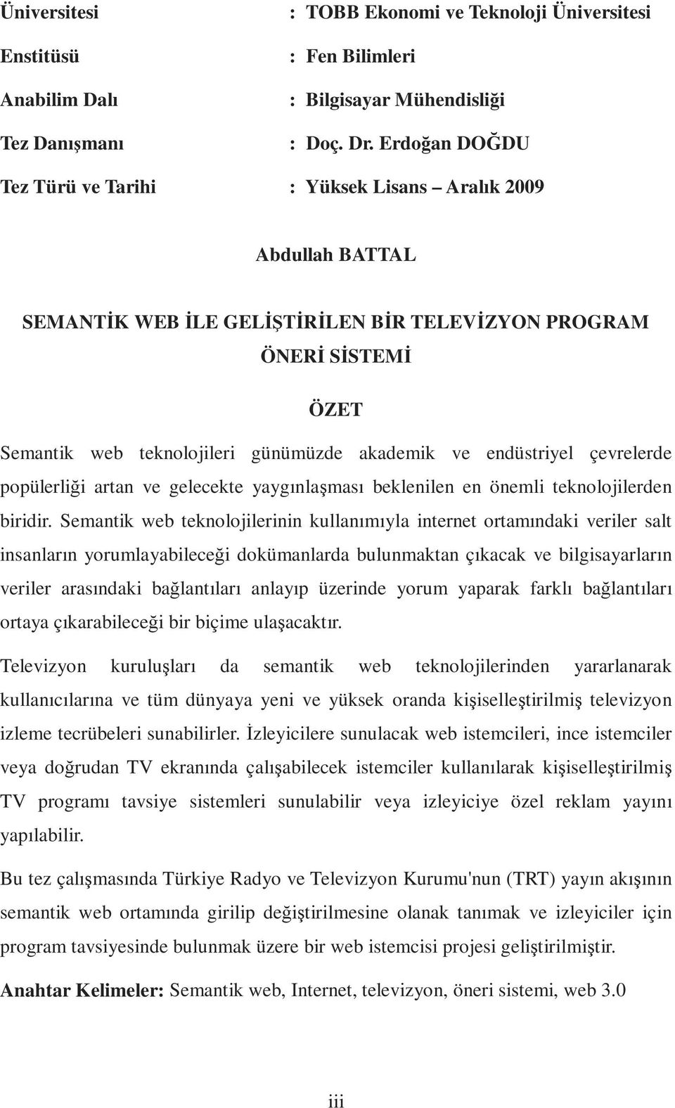 endüstriyel çevrelerde popülerliği artan ve gelecekte yaygınlaşması beklenilen en önemli teknolojilerden biridir.