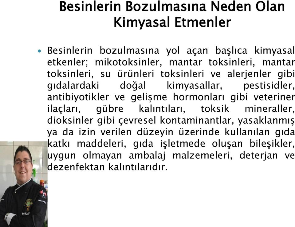 gibi veteriner ilaçları, gübre kalıntıları, toksik mineraller, dioksinler gibi çevresel kontaminantlar, yasaklanmış ya da izin verilen düzeyin