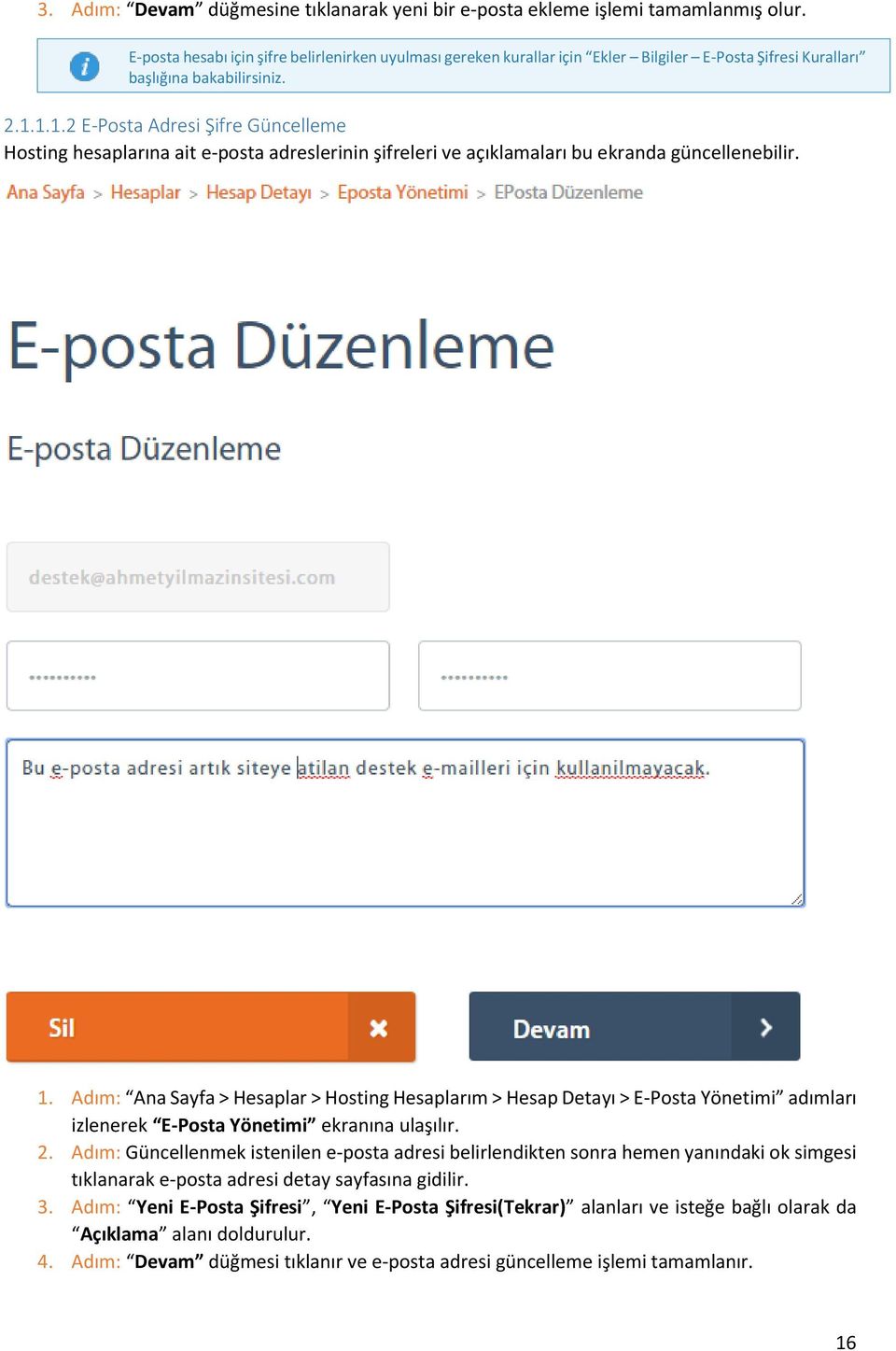 1.1.2 E-Posta Adresi Şifre Güncelleme Hosting hesaplarına ait e-posta adreslerinin şifreleri ve açıklamaları bu ekranda güncellenebilir. 1.