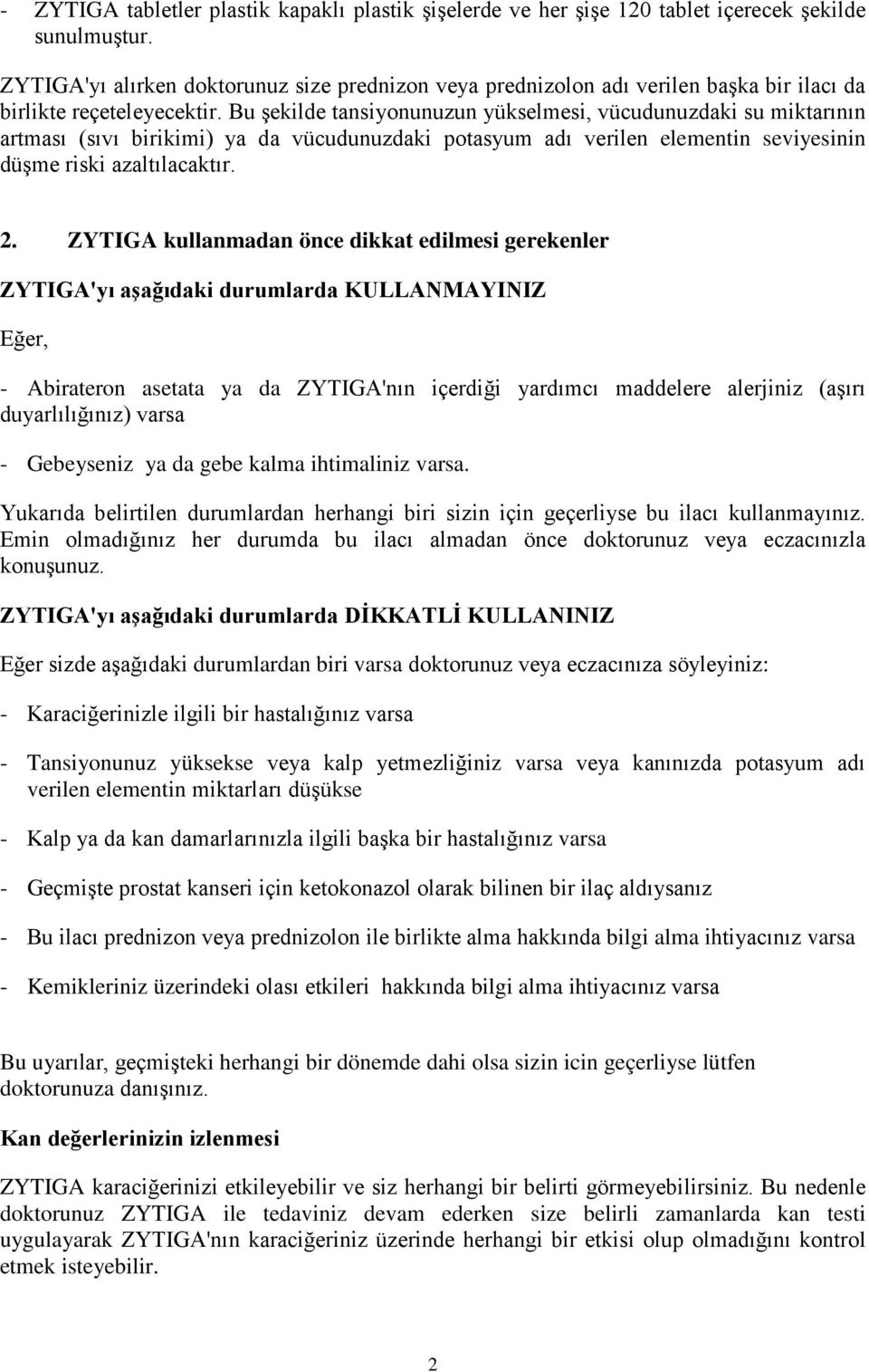 Bu şekilde tansiyonunuzun yükselmesi, vücudunuzdaki su miktarının artması (sıvı birikimi) ya da vücudunuzdaki potasyum adı verilen elementin seviyesinin düşme riski azaltılacaktır. 2.